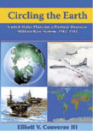 Circling the Earth: United States Plans for a Postwar Overseas Military Base System, 1942-1948 Elliott V. Converse III