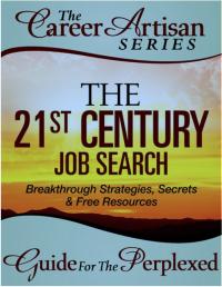 The 21st Century Job Search (The Career Artisan Series - Guide For The Perplexed) Mary Elizabeth Bradford